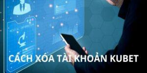 Chú ý trong khi tiến hành xóa tài khoản Kubet